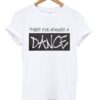 Forget your weakness and dance t-shirt ZNF08
