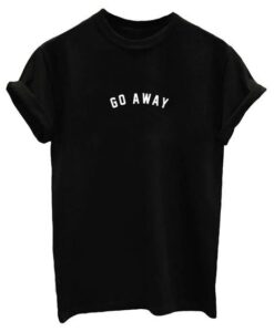 Go Away Words T Shirt ZNF08