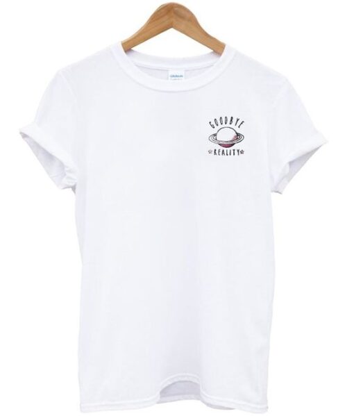 Goodbye Reality T-shirt ZNF08