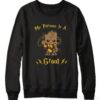 Groot my patronus is a Sweatshirt - Copy