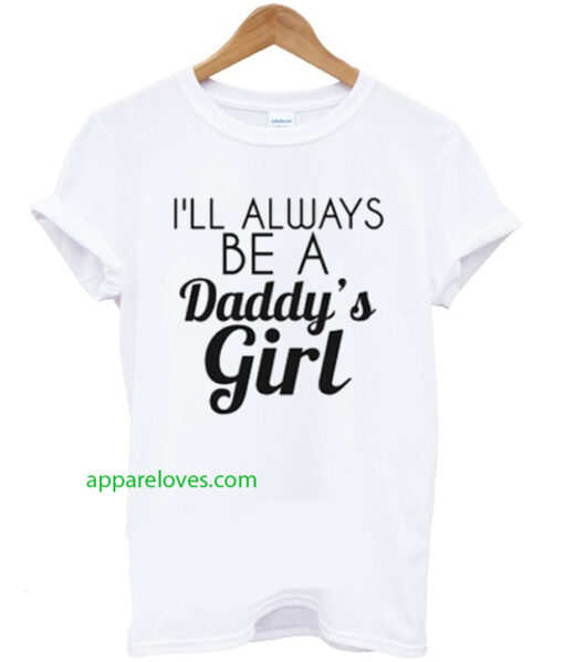I Always Be A Daddy’s Girl T Shirt thd