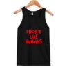 I Don't Like Humans Tank Top ZNF08