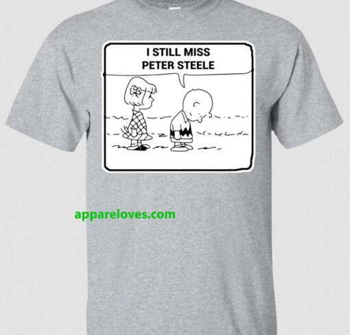 I STILL MISS PETER STEELE t shirt thd