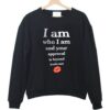 I am who i am and your approval Sweatshirt ZNF08