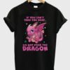 If You Can’t Take The Heat Dragon T-Shirt