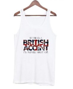 If i Had a British Accent Tank top ZNF08