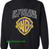 If you see da police warn a brother sweatshirt thd
