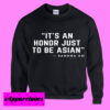 It’s An Honor Just To Be Asian Sweatshirt Men And Women