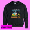 It’s Not A Hangover It’s Camping Flu Sweatshirt Men And Women