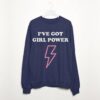 I’ve Got Girl Power Women’s Sweatshirt