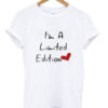 I’m A Limited Edition T-Shirt