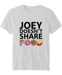 Joey Doesn’t Share Food Friends TV Show t-shirt ZNF08