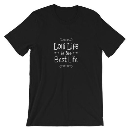 Lolli Life Is The Best Life tshirt ZNF08