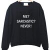 ME SARCASTIC NEVER SWEATSHIRT THD