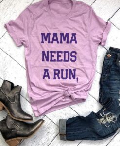 Mama Needs a Run T Shirt ZNF08