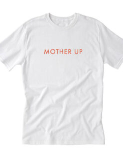 Mother Up Tshirt THD