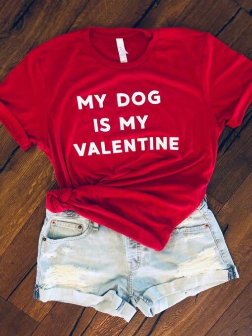 My Dog Is My Valentine Shirts ZNF08
