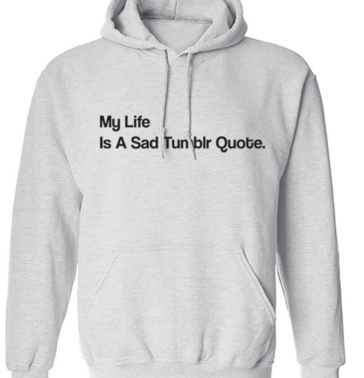 My Life Is A Sad Tumblr Quote HOODIE THD