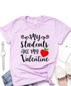 My Students Are My Valentine T-Shirt ZNF08