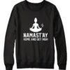 Namastay Home And Get High Sweatshirt