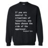 Neutral in Situations of Injustice Desmond Tutu Quote Sweatshirt KM