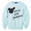 Never Stop Dreaming Disney Sweatshirt KM