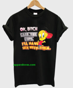 Ok Bitch Call The Cops I’ll Have Sex With Them T-shirt thd