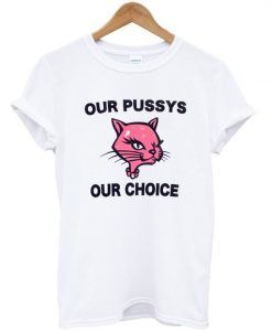 Our Pussys Our Choice T-shirt ZNF08