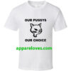 Our Pussys Our Choice Tee THD