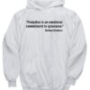Prejudice is an emotional commitment to ignorance HOODIE THD