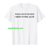 Punch Me In The Face I Need To Feel Alive T-Shirt thd