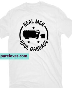 Real Men Haul Garbage T-SHIRT THD