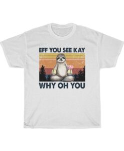 Retro Sloth Eff You See Kay Why Oh You T-Shirt