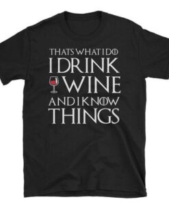Thats What I Do, I Drink Wine and I Know Things TSHIRT ZNF08
