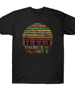 There is no Planet B T-Shirt