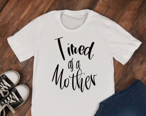 Tired as a Mother Tee ZNF08
