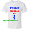 Trump Can Grab My Pussy T Shirt THD