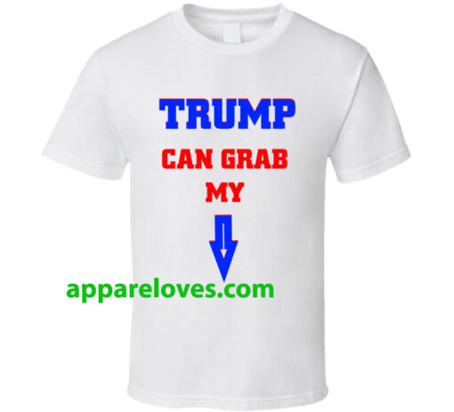 Trump Can Grab My Pussy T Shirt THD