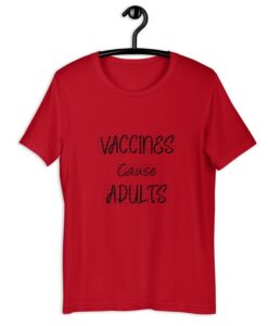 Vaccine causes Adult, Pandemic T-shirt