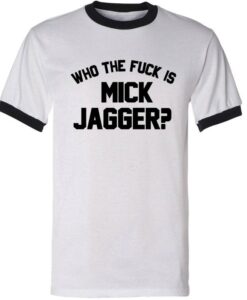 Who the Fuck is Mick Jagger Ringer T-Shirt