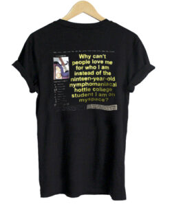 Why Can’t People Love Me For Who I Am Instead of The Nineteen Year Old T shirt Back ZNF08