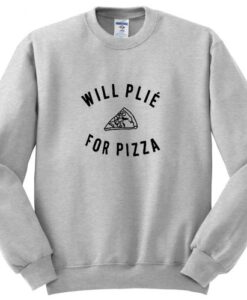 Will Plie For Pizza Sweatshirt