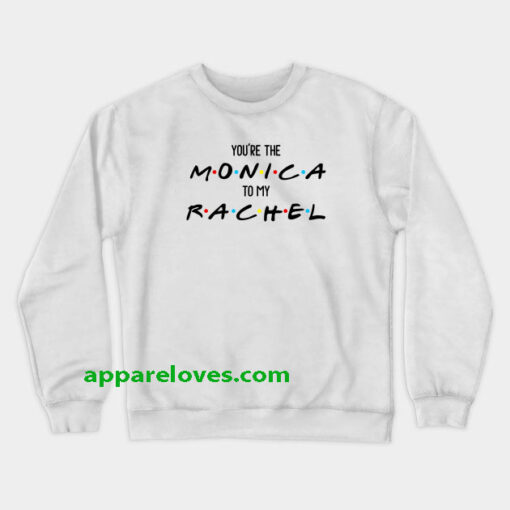 YOU ARE THE monica friends sweatshirt THD