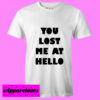 You Lost Me At Hello T Shirt