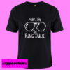Yup I’m The Ring Dude T Shirt