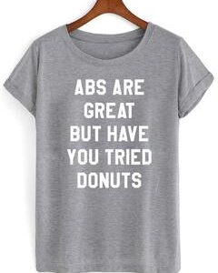 abs are great but have you tried donuts T shirt THD