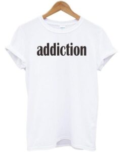 addiction tshirt