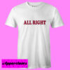 all right T Shirt