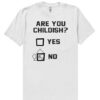 are you childish yes. no t shirt thd