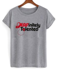 deafinitely talented t-shirt ZNF08